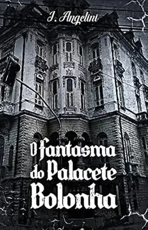 O fantasma do Palacete Bolonha – J Angelini