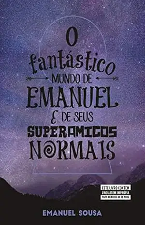 O fantástico mundo de Emanuel e de seus superamigos normais – Emanuel Sousa