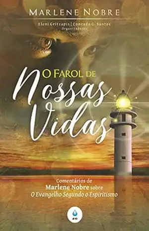 O Farol de Nossas Vidas: Comentários de Marlene Nobre sobre O Evangelho Segundo o Espiritismo – Marlene Nobre