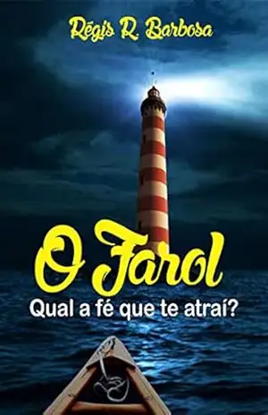 O farol: Qual a fé que te atraí? – Régis R. Barbosa