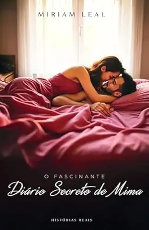 O Fascinante Diário Secreto de Mima: Histórias reais – Miriam Leal O Fascinante Diário Secreto de Mima: Histórias reais – Miriam Leal