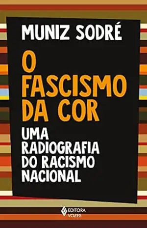 O fascismo da cor: Uma radiografia do racismo nacional – Muniz Sodré
