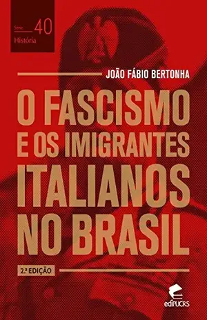 O fascismo e os imigrantes italianos no Brasil (História) – João Fábio Bertonha