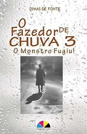 O Fazedor de Chuva 3: O Monstro Fugiu! – Dimas de Fonte Silva