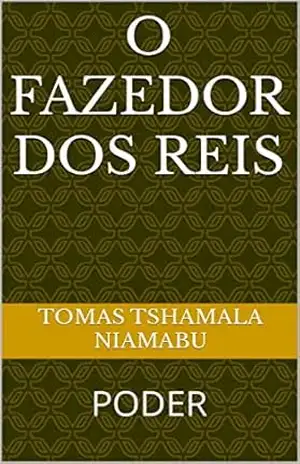 O FAZEDOR DOS REIS: PODER – TOMAS TSHAMALA NIAMABU O FAZEDOR DOS REIS: PODER – TOMAS TSHAMALA NIAMABU