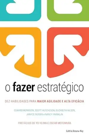 O fazer estratégico: Dez habilidades para maior agilidade e alta eficácia – Edward Morrison
