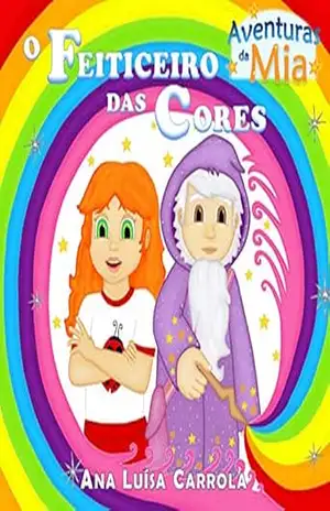 O Feiticeiro das Cores: Aventuras da Mia – Ana Luísa  Carrola
