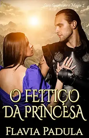 Capa do livro O Feitiço da Princesa (Guerreiros e Magia Livro 2) - Flávia Padula