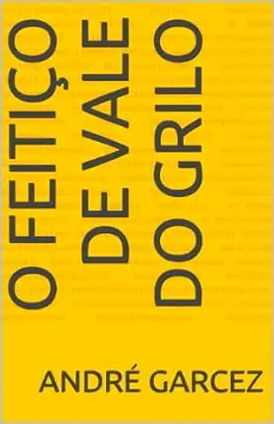 O Feitiço de Vale do Grilo – André Garcez O Feitiço de Vale do Grilo – André Garcez