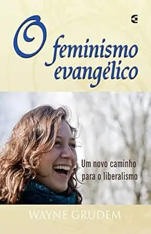 O Feminismo Evangélico – Wayne Grudem