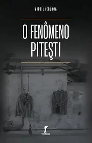 O fenômeno Pitesti – Virgil Ierunca O fenômeno Pitesti – Virgil Ierunca