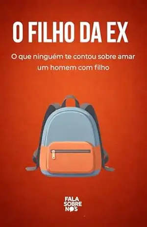 Capa do livro O Filho Da Ex: O que ninguém te contou sobre amar um homem com filho - Fala Sobre Nós