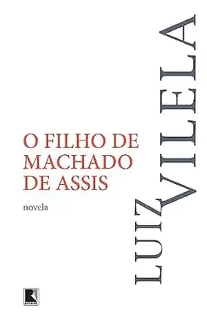 O filho de Machado de Assis – Luiz Vilela