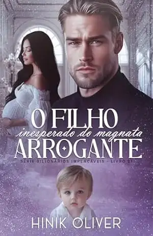 O Filho Inesperado Do Magnata Arrogante (Série: Bilionários Implacáveis Livro 1) – HiniK  Oliver
