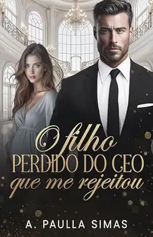 O Filho Perdido do CEO Que Me Rejeitou – A. Paulla Simas