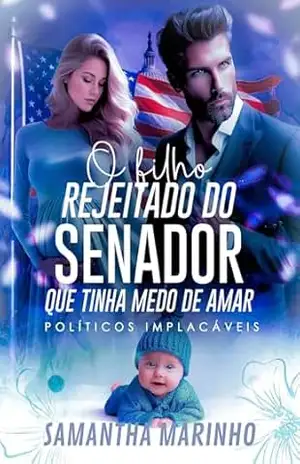 O FILHO REJEITADO DO SENADOR QUE TINHA MEDO DE AMAR – SAMANTHA MARINHO