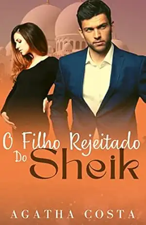 O filho rejeitado do Sheik: LIVRO ÚNICO – Agatha  Costa