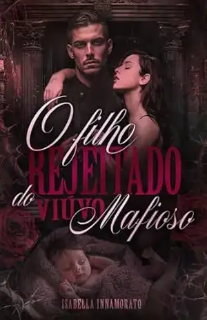 O Filho Rejeitado do Viúvo Mafioso: Máfia Granada (Máfia Granada: Os Irmãos Maddox Livro 1) – Isabella  Innamorato