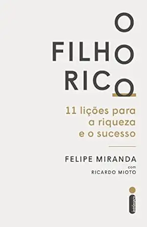 O filho rico: 11 lições para a riqueza e o sucesso – Felipe Miranda