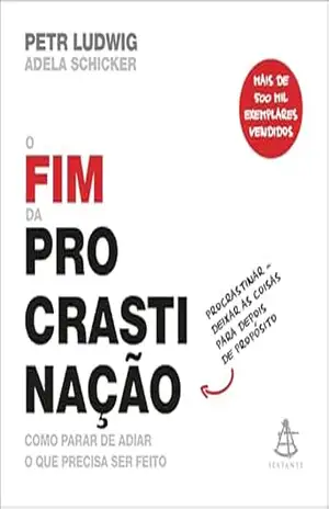 O fim da procrastinação: Como parar de adiar o que precisa ser feito – Petr Ludwig O fim da procrastinação: Como parar de adiar o que precisa ser feito – Petr Ludwig