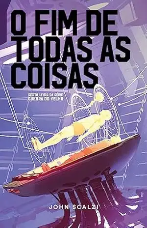 Capa do livro O fim de todas as coisas - John Scalzi