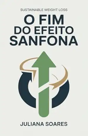 O Fim do Efeito Sanfona: Como emagrecer de vez sem viver em ciclos de perda e ganho de peso – Juliana de Souza O Fim do Efeito Sanfona: Como emagrecer de vez sem viver em ciclos de perda e ganho de peso – Juliana de Souza