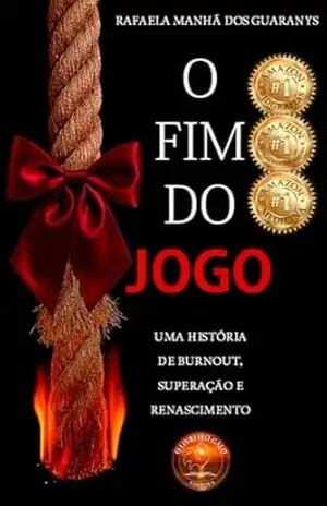 O fim do jogo: Uma história de burnout, superação e renascimento – Rafaela Manhã de Guaranys