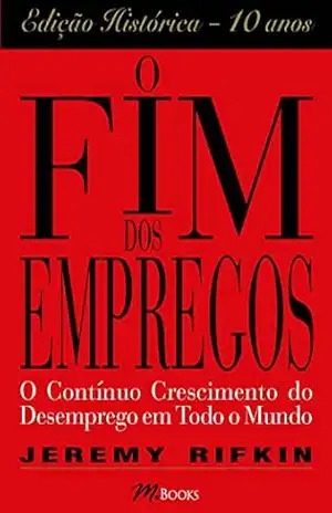 Capa do livro O Fim dos Empregos: O contínuo crescimento do desempro em todo o mundo - Jeremy Rifkin
