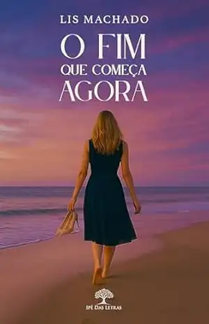 O Fim Que Começa Agora – Lis Machado O Fim Que Começa Agora – Lis Machado