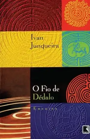 O fio de Dédalo – Ivan Junqueira O fio de Dédalo – Ivan Junqueira