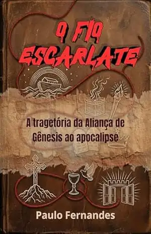 O Fio Escarlate: A Tragetória da Aliança do Gênesis ao Apocalipse – Paulo  Fernandes