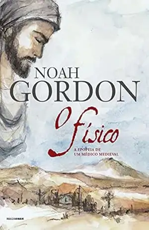 O físico: A epopeia de um médico medieval (Trilogia Dr. Robert Cole Livro 1) – Noah Gordon O físico: A epopeia de um médico medieval (Trilogia Dr. Robert Cole Livro 1) – Noah Gordon