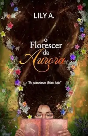 O florescer da Aurora: ”Do primeiro ao último beijo” – Lily  A.