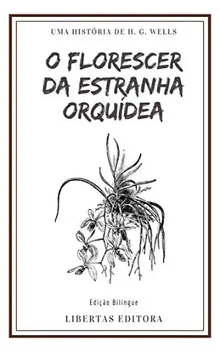 Baixar O Florescer da Estranha Orquídea: Edição Bilíngue (Coletânea de Contos de Wells) pdf, epub, mobi, eBook