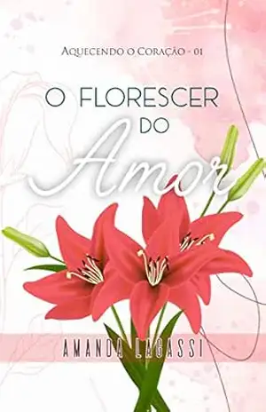 Capa do livro O Florescer do Amor - Amanda Lagassi