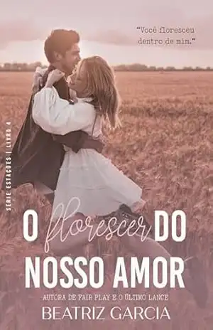 O Florescer do Nosso Amor: (Estações – Livro 4) – Beatriz  Garcia