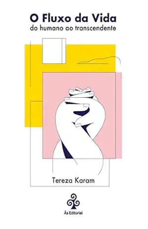 Capa do livro O fluxo da vida: Do humano ao transcendente - Tereza Karam