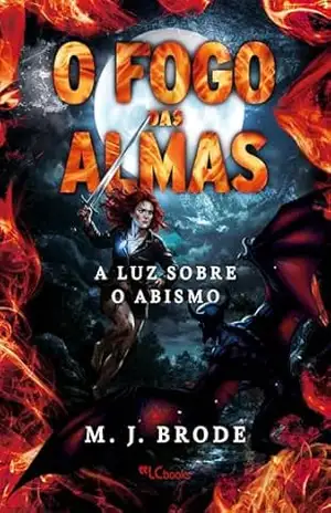 Capa do livro O fogo das almas: a luz sobre o abismo - M. J. Brode