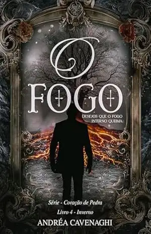 O fogo: Inverno (Coração de Pedra Livro 4) – Andréa Cavenaghi