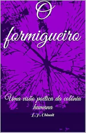 O formigueiro: Uma visão poética da colônia humana – L.H. Chinait O formigueiro: Uma visão poética da colônia humana – L.H. Chinait