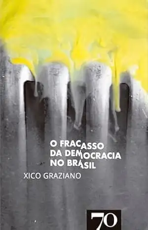 Capa do livro O Fracasso da Democracia no Brasil - Xico Graziano