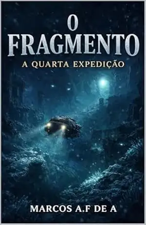O FRAGMENTO: A QUARTA EXPEDIÇÃO (O FRAGMENTO – a chave oculta Livro 7) – MarcoS  a.f DE a