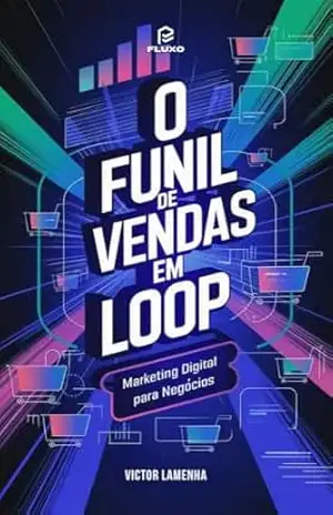 Capa do livro O funil de vendas em loop: Marketing digital para negócios - Victor Lamenha