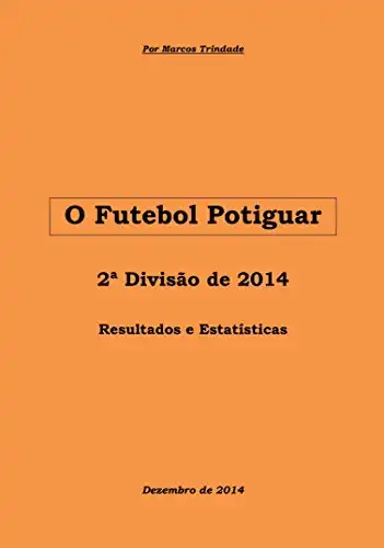 Baixar O Futebol Potiguar: 2ª Divisão de 2014 (História da Segunda Divisão Livro 11) pdf, epub, mobi, eBook