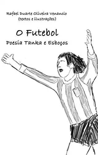 Baixar O Futebol: Poesia Tanka e Esboços pdf, epub, mobi, eBook