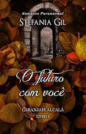 O futuro com você: Romance paranormal (Laranjais Alcalá Livro 2) – Stefania Gil