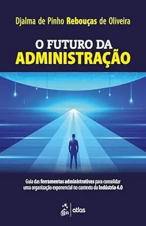 O Futuro da Administração – Djalma de Pinho Rebouças de Oliveira