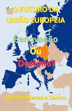 O Futuro Da União Europeia – Ricardo Neves E Castro O Futuro Da União Europeia – Ricardo Neves E Castro