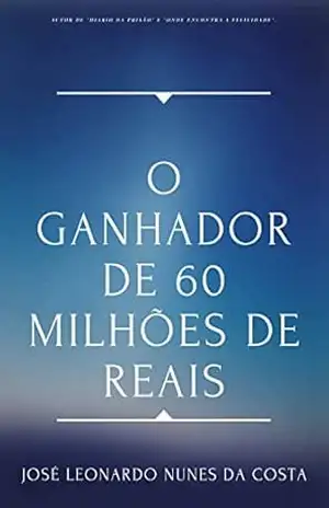 Capa do livro O GANHADOR DE 60 MILHÕES DE REAIS - JOSÉ LEONARDO NUNES DA COSTA