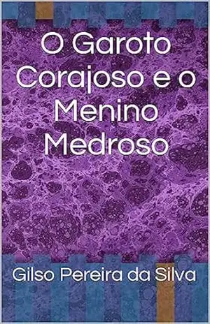 O Garoto corajoso e o Menino medroso – Gilso  Pereira da Silva